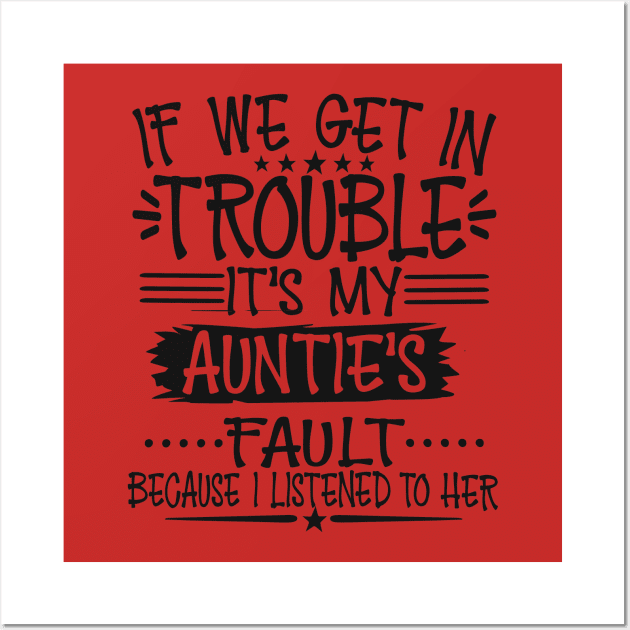 If We Get In Trouble It's My Auntie's Fault Wall Art by Imp's Dog House